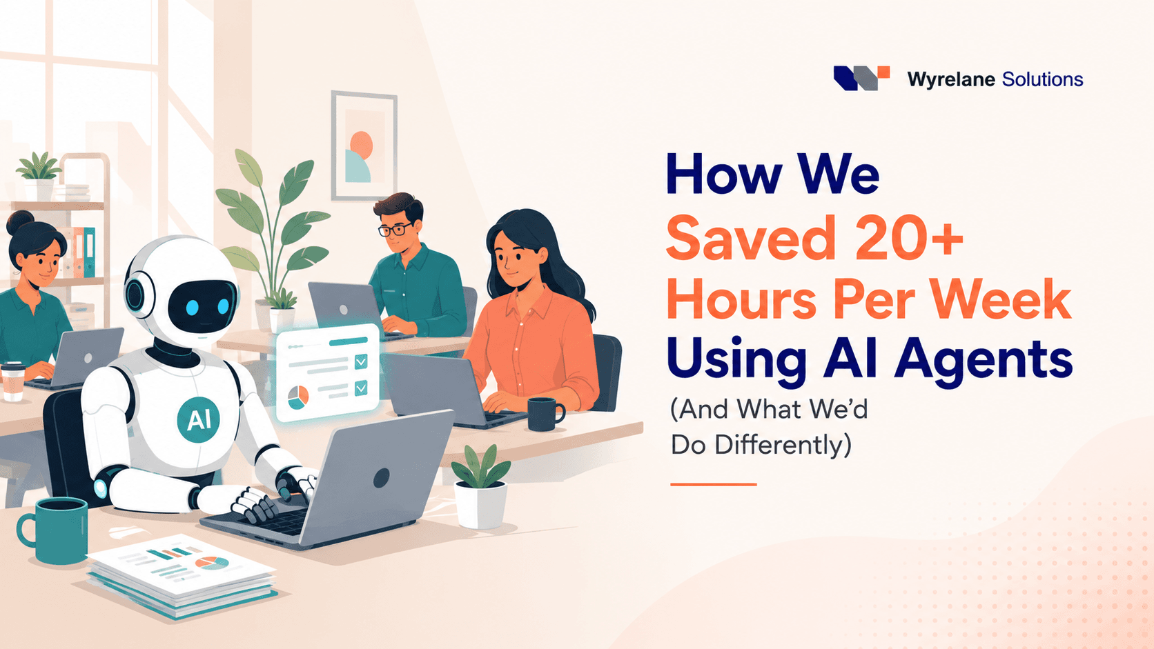 How We Saved 20+ Hours Per Week Using AI Agents (And What We'd Do Differently) cover